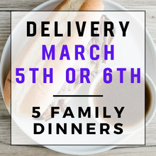 Load image into Gallery viewer, March 5th or 6th Delivery - 5 Family Dinners
