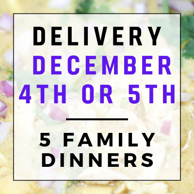 December 4th or 5th Delivery - 5 Family Dinners