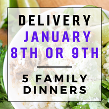 Load image into Gallery viewer, January 8th or 9th Delivery - 5 Family Dinners
