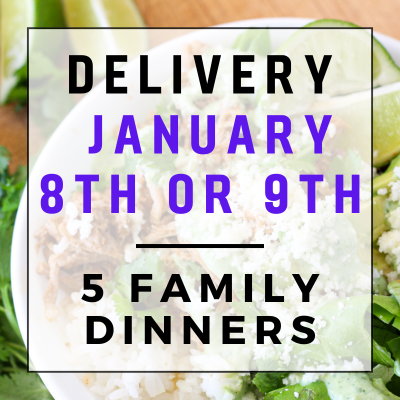 January 8th or 9th Delivery - 5 Family Dinners