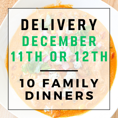 December 11th or 12 Delivery - 10 Family Dinners