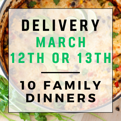 March 12th or 13th Delivery - 10 Family Dinners