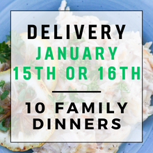 Load image into Gallery viewer, January 15th or 16th Delivery - 10 Family Dinners
