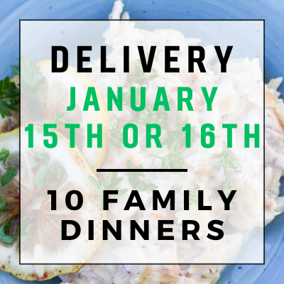 January 15th or 16th Delivery - 10 Family Dinners