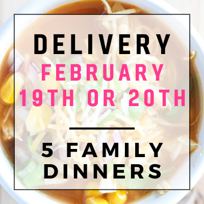 February 26th or 27th Delivery - 5 Family Dinners