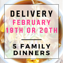 Load image into Gallery viewer, February 19th or 20th Delivery - 5 Family Dinners
