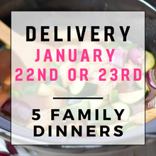 Load image into Gallery viewer, January 22nd or 23rd Delivery - 5 Family Dinners
