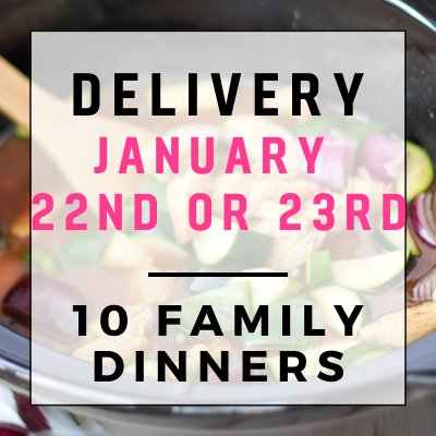 January 22nd or 23rd Delivery - 10 Family Dinners