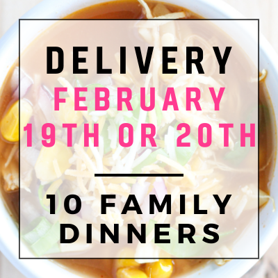 February 26th or 27th Delivery - 10 Family Dinners